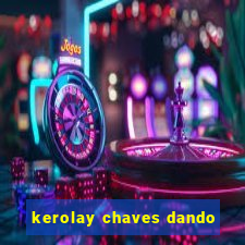 kerolay chaves dando